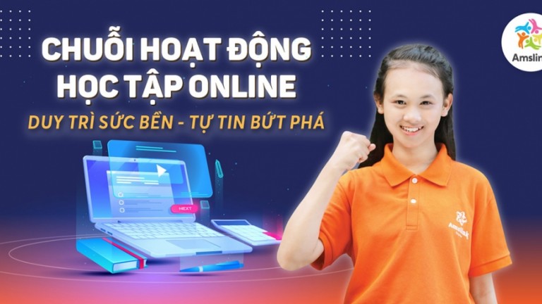 DUY TRÌ SỨC BỀN - TỰ TIN BỨT PHÁ VỚI CHUÔI HOẠT ĐỘNG HỌC TẬP ONLINE CỦA AMSLINK